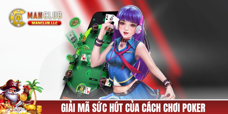 Giải mã sức hút của cách chơi Poker trên toàn cầu
