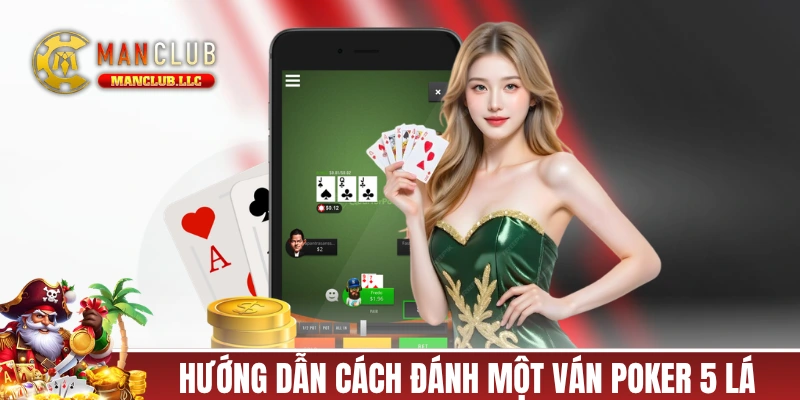 Hướng dẫn cách đánh một ván Poker 5 lá