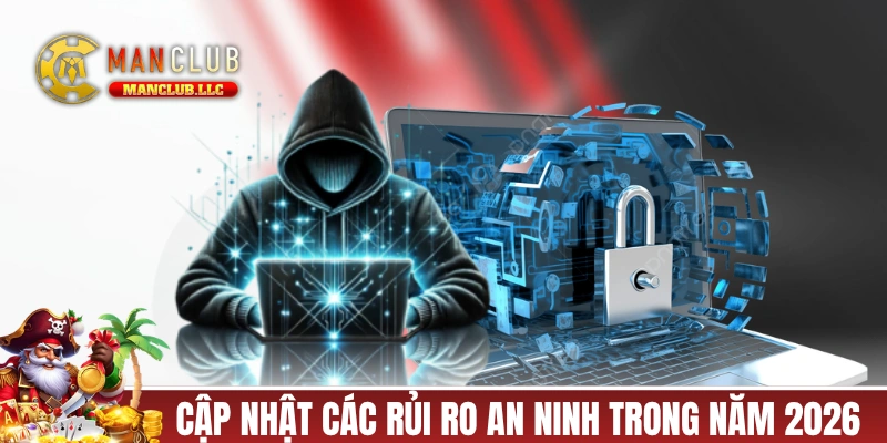 Cập nhật các rủi ro an ninh trong năm 2026