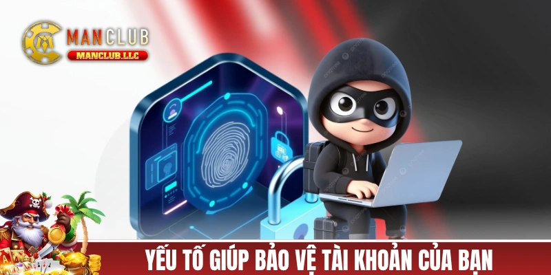 Những yếu tố giúp bảo vệ tài khoản của bạn tại MANCLUB