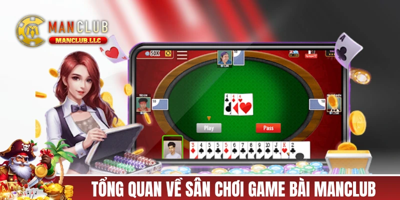 Giới thiệu tổng quan về sân chơi game bài MANCLUB