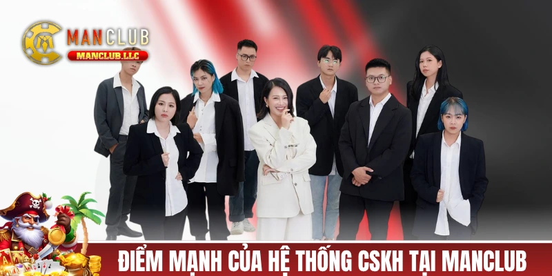 Những điểm mạnh của hệ thống CSKH tại MANCLUB