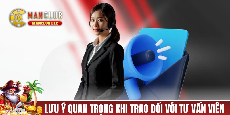 Lưu ý quan trọng giúp trao đổi với tư vấn viên hiệu quả