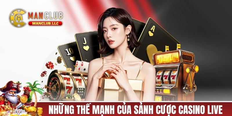 Những thế mạnh của sảnh cược casino live của cổng game