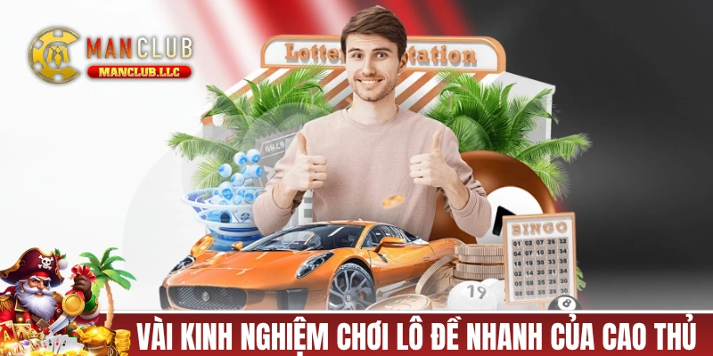 Một vài kinh nghiệm chơi lô đề nhanh của cao thủ