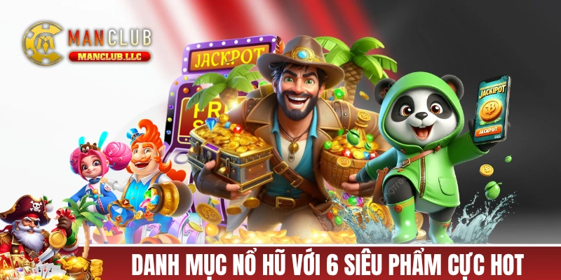 Danh mục nổ hũ với 6 siêu phẩm cực hot