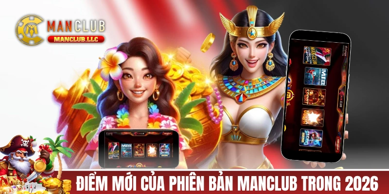 Những điểm mới của phiên bản MANCLUB trong 2026