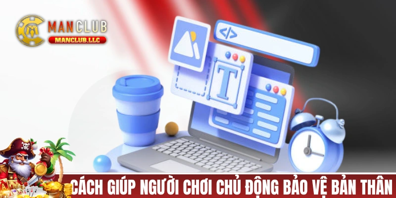 Các cách giúp người chơi chủ động bảo vệ bản thân