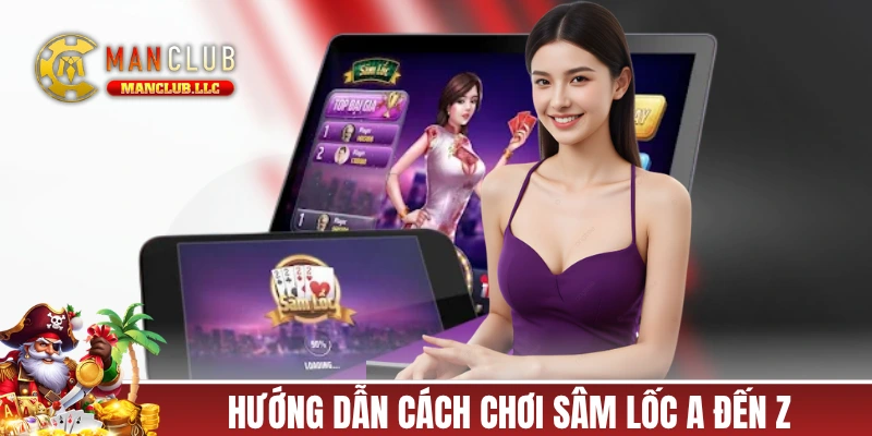 Hướng dẫn cách đánh Sâm Lốc A đến Z