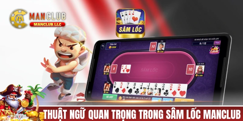 Những thuật ngữ quan trọng trong Sâm Lốc MANCLUB