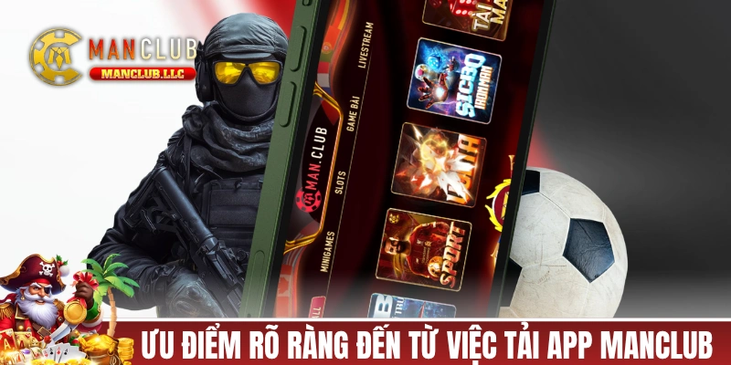 Những ưu điểm rõ ràng đến từ việc tải app MANCLUB